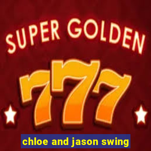 chloe and jason swing